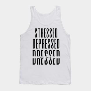 Stressed Depressed But well Dressed funny Tank Top